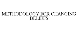 METHODOLOGY FOR CHANGING BELIEFS trademark