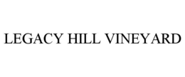 LEGACY HILL VINEYARD trademark
