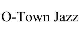 O-TOWN JAZZ trademark
