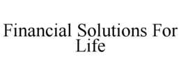FINANCIAL SOLUTIONS FOR LIFE trademark