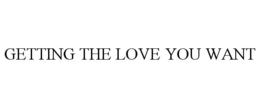 GETTING THE LOVE YOU WANT trademark