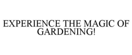 EXPERIENCE THE MAGIC OF GARDENING! trademark