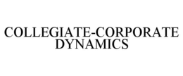 COLLEGIATE-CORPORATE DYNAMICS trademark