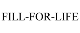 FILL-FOR-LIFE trademark