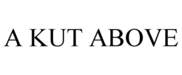 A KUT ABOVE trademark