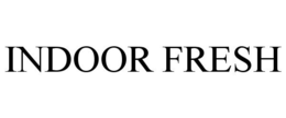 INDOOR FRESH trademark