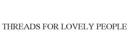 THREADS FOR LOVELY PEOPLE trademark