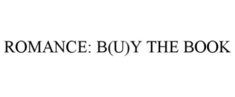 ROMANCE: B(U)Y THE BOOK trademark