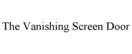 THE VANISHING SCREEN DOOR trademark