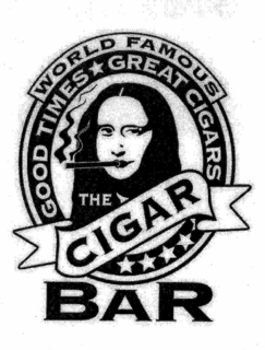 WORLD FAMOUS THE CIGAR BAR GOOD TIMES GREAT CIGARS trademark