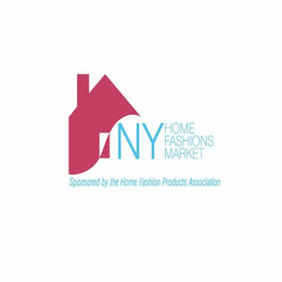 NY HOME FASHIONS MARKET SPONSORED BY THE HOME FASHION PRODUCTS ASSOCIATION trademark