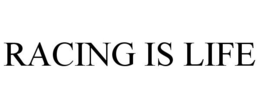 RACING IS LIFE trademark