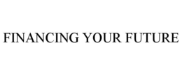 FINANCING YOUR FUTURE trademark