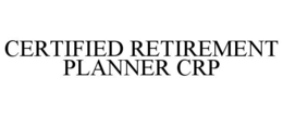 CERTIFIED RETIREMENT PLANNER CRP trademark