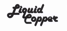 LIQUID COPPER trademark