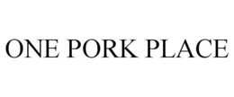 ONE PORK PLACE trademark