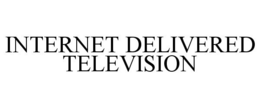 INTERNET DELIVERED TELEVISION trademark