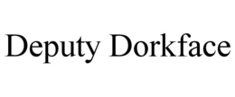 DEPUTY DORKFACE trademark