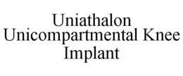 UNIATHALON UNICOMPARTMENTAL KNEE IMPLANT trademark