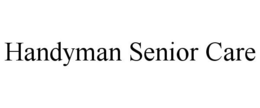 HANDYMAN SENIOR CARE trademark