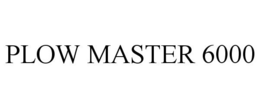 PLOW MASTER 6000 trademark