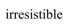 IRRESISTIBLE trademark