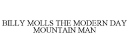 BILLY MOLLS THE MODERN DAY MOUNTAIN MAN trademark