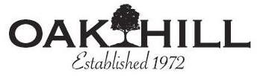 OAK HILL ESTABLISHED 1972 trademark