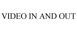 VIDEO IN AND OUT trademark