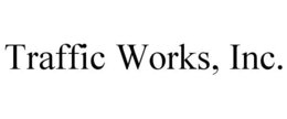 TRAFFIC WORKS, INC. trademark