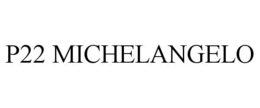 P22 MICHELANGELO trademark