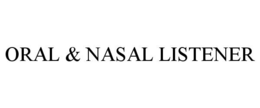 ORAL & NASAL LISTENER trademark