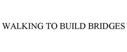 WALKING TO BUILD BRIDGES trademark