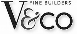 V&CO FINE BUILDERS trademark