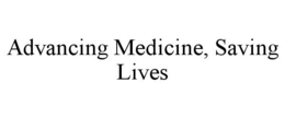 ADVANCING MEDICINE, SAVING LIVES trademark