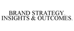 BRAND STRATEGY. INSIGHTS & OUTCOMES. trademark