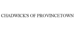 CHADWICK'S OF PROVINCETOWN trademark