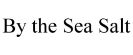 BY THE SEA SALT trademark