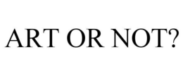 ART OR NOT? trademark