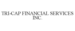 TRI-CAP FINANCIAL SERVICES INC. trademark