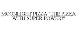 MOONLIGHT PIZZA "THE PIZZA WITH SUPER POWER!" trademark
