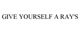 GIVE YOURSELF A RAY'S trademark