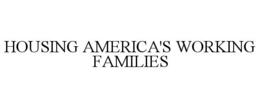HOUSING AMERICA'S WORKING FAMILIES trademark