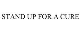 STAND UP FOR A CURE trademark