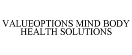 VALUEOPTIONS MIND BODY HEALTH SOLUTIONS trademark