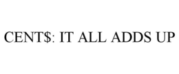 CENT$: IT ALL ADDS UP trademark