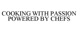 COOKING WITH PASSION POWERED BY CHEFS trademark