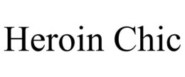 HEROIN CHIC trademark