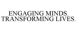 ENGAGING MINDS. TRANSFORMING LIVES. trademark