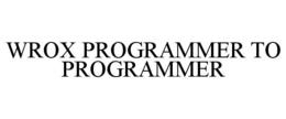 WROX PROGRAMMER TO PROGRAMMER trademark